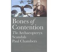 Bones of Contention: The Archaeopteryx Scandal: The Archaeopteryx Scandals