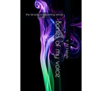 Bones of my voice: the ferocity of becoming whole