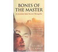 Bones of the Master A Journey into Secret Mongolia