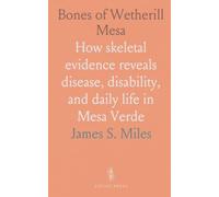Bones of Wetherill Mesa: How skeletal evidence reveals disease, disability, and daily life in Mesa Verde