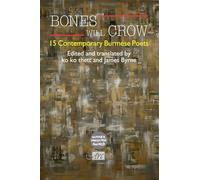Bones Will Crow: 15 Contemporary Burmese Poets (Arc Anthologies): An Anthology of Burmese Poetry