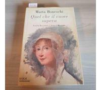 Boneschi Marta - Quel Che Il Cuore Sapeva. Giulia Be