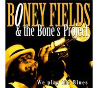 Boney Fields & the Bone S Proj - We Play the Blues