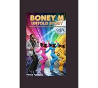 BONEY M UNTOLD STORY: The Beat That Never Faded-Dancing Through Decades of Rhythm and Joy