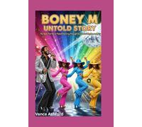 BONEY M UNTOLD STORY: The Beat That Never Faded-Dancing Through Decades of Rhythm and Joy