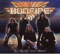 Bonfire - Let Me Be Your Water