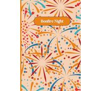 Bonfire Night Orange Fireworks Notebook 6" x 9" A5 120 Lined Pages: Notebook For Annual Bonfire Night Plans