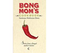 Bong Mom's Cookbook: Stories from a Bengali Mother's Kitchen by Sandeepa Datta Mukherjee (9-Apr-2015) Paperback