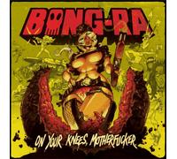 Bong-Ra - On Your Knees Motherfucker!