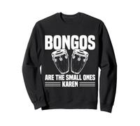 Bongos Are The Small Ones Karen Conga Player Percussion Sweatshirt
