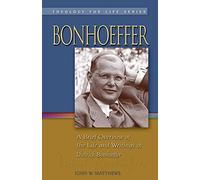 Bonhoeffer: A Brief Overview of the Life and Writings of Dietrich Bonhoeffer: 2 (Theology for Life)