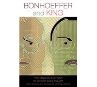 Bonhoeffer and King: Their Legacies and Import for Christian Social Thought