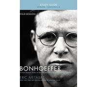 Bonhoeffer Bible Study Guide: The Life and Writings of Dietrich Bonhoeffer
