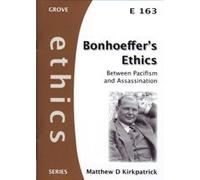 Bonhoeffer's Ethics:Between Pacifism and Assassination (Ethics)