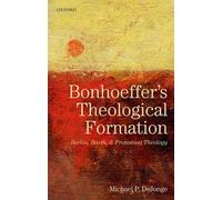 Bonhoeffer's Theological Formation: Berlin, Barth, and Protestant Theology