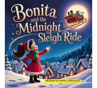 Bonita and the Midnight Sleigh Ride: A Magical Christmas Storybook for Kids Ages 3-7 About Wonder, Imagination, and the Spirit of Christmas (Bonita’s Magical Journeys)