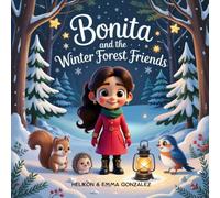 Bonita and the Winter Forest Friends: A Heartwarming Christmas Storybook for Kids Ages 3-7 About Kindness, Friendship, and the Magic of Nature (Bonita’s Magical Journeys)