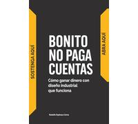BONITO NO PAGA CUENTAS: Cómo ganar dinero con diseño industrial que funciona
