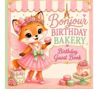 Bonjour Birthday Bakery Guest Book: A Paris Party Keepsake for Wishes, Sweet Memories & Special Messages