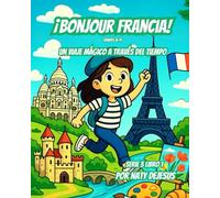 Bonjour Francia: Un viaje mágico a través del tiempo (Maravillas del Mundo 3)