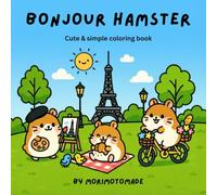 Bonjour Hamster: Kawaii Coloring Book for Kids and Adults | Cute Hamster Adventures in Paris - Croissants, Cafes, Museums and More