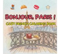 Bonjour, Paris - Your Cozy French Coloring Book: Relax and Unwind with 35 Bold & Easy Parisian Scenes: A Cozy Coloring Book for Adults