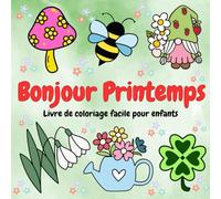 Bonjour Printemps Livre de Coloriage Facile pour Enfants: 50 illustrations joyeuses de printemps aux lignes épaisses pour créativité et détente