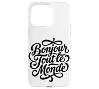 Bonjour Tout le Monde French Hello World Script Case for iPhone 15 Pro Max
