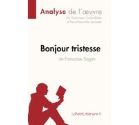 Bonjour tristesse de Françoise Sagan (Analyse de l'oeuvre): Analyse complète et résumé détaillé de l'oeuvre (Fiche de lecture)