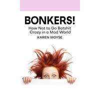 Bonkers!: How not to go batshit crazy in a mad world