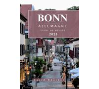 BONN ALLEMAGNE GUIDE DE VOYAGE: Informations et conseils essentiels pour préparer votre voyage : tout ce que vous devez savoir avant de partir (Série de guides de voyage « Across Global »)