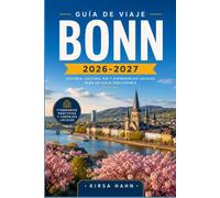 BONN GUÍA DE VIAJE 2026-2027: Descubre la ciudad de Beethoven, explora el Rin, encuentra joyas ocultas, disfruta de excursiones panorámicas y vive experiencias locales.