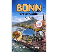 BONN TRAVEL GUIDE 2026: The Ultimate Insider Guide to Germany’s Former Capital: Itineraries, Hidden Gems, Rhine River Experiences & Smart Travel Tips for 2026