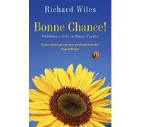 Bonne Chance!: Building a Life in Rural France