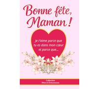 Bonne fête maman - Je t'aime parce que tu es dans mon coeur et parce que...: livre à compléter pour maman, cadeau enfant rempli d’amour et de souvenirs fêtes et événements