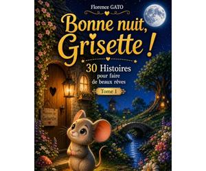 Bonne Nuit Grisette: Tome1 : 30 histoires pour faire de beaux rêves pour les petits