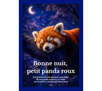 Bonne nuit, petit panda roux: Une histoire du soir apaisante pour aider les tout-petits anxieux à se sentir en sécurité et à s'endormir doucement