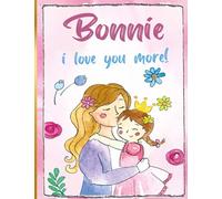 Bonnie i love you more!: Personalized Children's Books , Bonnie Name