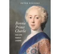 Bonnie Prince Charlie: His life, family, legend