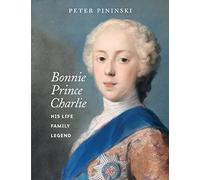 Bonnie Prince Charlie: His life, family, legend