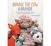 Bonnie the Cow & Friends : 20 Loveable Animals & Birds to Crochet Using Chunky Yarn
