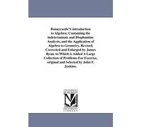 Bonnycastle's introduction to algebra; containing the indeterminate and diophantine analysis, and the application of algebra to geometry. Revised, ... collection of problems for exercise, origin....
