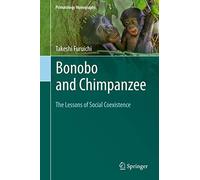 Bonobo and Chimpanzee: The Lessons of Social Coexistence (Primatology Monographs)