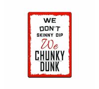 Bonoff We Don't Skinny Dip We Chunky Dunk，Creative tin Signs Fun Novelty Metal Signs Retro Wall Decor for Home Doors Garden bar Cafe Office Shop 5.5x8inch Tin Sign