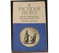 Bonomi: A Factious People (paper): Politics and Society in Colonial New York