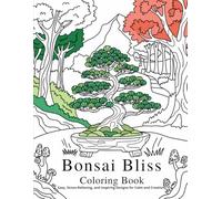 Bonsai Bliss Coloring Book: Easy, Stress-Relieving, and Inspiring Designs for Calm and Creativity (Bonsai for the Beginner Series)