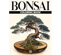 Bonsai Coloring Book: Japanese Garden Art Coloring Pages with Beautiful Bonsai Trees Illustrations for Stress Relief, Relaxation, and Creativity