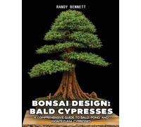 Bonsai Design: Bald Cypresses: A Comprehensive Guide to Bald, Pond, and Montezuma Cypresses