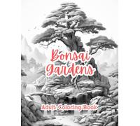 Bonsai Gardens Coloring Book For Adults Grayscale Images By TaylorStonelyArt: Volume I (Artful Designs for Healing)