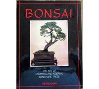 Bonsai : the Art of Growing and Keeping Miniature Trees